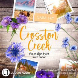 Das Buch “Wenn dein Herz mich findet - Crosston Creek, Teil 3 (Ungekürzt) – Cara Lay” online hören