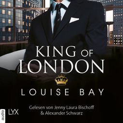 Das Buch «King of London - Kings of London Reihe, Band 1 (Ungekürzt) – Louise Bay» online hören