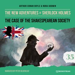 Das Buch “The Case of the Shakespearean Society - The New Adventures of Sherlock Holmes, Episode 35 (Unabridged) – Sir Arthur Conan Doyle, Nora Godwin” online hören