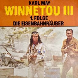 Das Buch «Karl May, Winnetou III, Folge 1: Die Eisenbahnräuber – Karl May, Christopher Lukas» online hören
