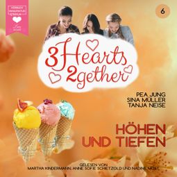 Das Buch “Höhen und Tiefen - 3hearts2gether, Band 6 (ungekürzt) – Sina Müller, Pea Jung, Tanja Neise” online hören