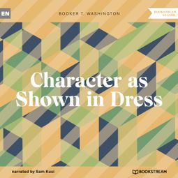 Das Buch “Character as Shown in Dress (Unabridged) – Booker T. Washington” online hören