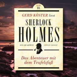 Das Buch “Das Abenteuer mit dem Teufelsfuss - Gerd Köster liest Sherlock Holmes, Band 8 (Ungekürzt) – Sir Arthur Conan Doyle” online hören