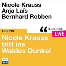 Das Buch “Nicole Krauss tritt ins Waldes Dunkel - lit.COLOGNE live (ungekürzt) – Nicole Krauss” online hören