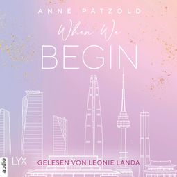 Das Buch “When We Begin - LOVE NXT, Band 3.5 (Ungekürzt) – Anne Pätzold” online hören