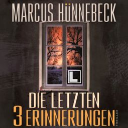 Das Buch “Die letzten 3 Erinnerungen - Baker und Schmitt, Band 3 (ungekürzt) – Marcus Hünnebeck” online hören