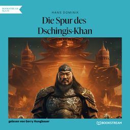 Das Buch “Die Spur des Dschingis-Khan - Ein Roman aus dem einundzwanzigsten Jahrhundert (Ungekürzt) – Hans Dominik” online hören