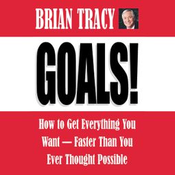 Das Buch “Goals! - How to Get Everything You Want - Faster Than You Ever Thought Possible (Abridged) – Brian Tracy” online hören