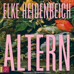 Das Buch “Altern - Leben, Band 1 (ungekürzt) – Elke Heidenreich” online hören