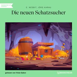 Das Buch “Die neuen Schatzsucher (Ungekürzt) – E. Nesbit, Jörg Karau” online hören