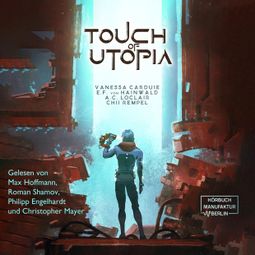 Das Buch “Touch of Utopia (ungekürzt) – Vanessa Carduie, Chii Rempel, E.F. Von Hainwaldmehr ansehen” online hören