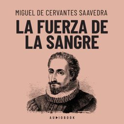 Das Buch “La fuerza de la sangre (Completo) – Miguel de Cervantes Saavedra” online hören