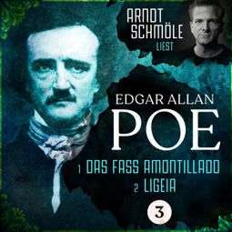 Das Buch «Das Fass Amontillado / Ligeia - Arndt Schmöle liest Edgar Allan Poe, Band 3 (Ungekürzt) – Edgar Allan Poe» online hören