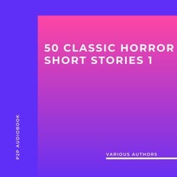 Das Buch «50 Classic Horror Short Stories, Vol. 1 (Unabridged) – H.P. Lovecraft, Ambrose Bierce, Edgar Allan Poemehr ansehen» online hören