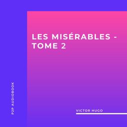Das Buch “Les Misérables, Tome 2 (intégral) – Victor Hugo” online hören
