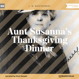 Das Buch “Aunt Susanna's Thanksgiving Dinner (Unabridged) – L. M. Montgomery” online hören