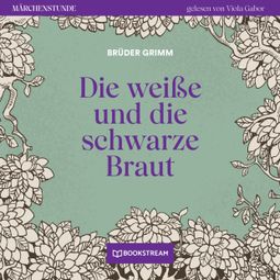 Das Buch “Die weiße und die schwarze Braut - Märchenstunde, Folge 153 (Ungekürzt) – Brüder Grimm” online hören