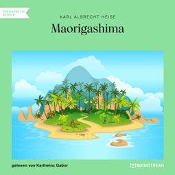 Das Buch “Maorigashima (Ungekürzt) – Karl Albrecht Heise” online hören
