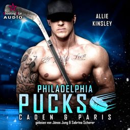 Das Buch “Philadelphia Pucks: Caden & Paris - Philly Ice Hockey, Band 4 (ungekürzt) – Allie Kinsley” online hören