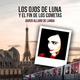 Das Buch “Los ojos de Luna y el fin de los Cometas (Completo) – Javier Allard de Landa” online hören