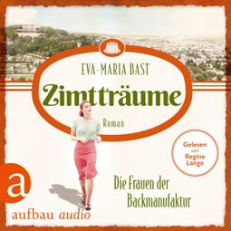 Das Buch “Zimtträume - Die Frauen der Backmanufaktur - Die Backdynastie, Band 3 (Ungekürzt) – Eva-Maria Bast” online hören