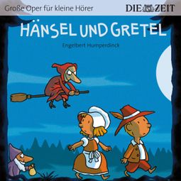 Das Buch “Die ZEIT-Edition "Große Oper für kleine Hörer", Hänsel und Gretel – Engelbert Humperdinck” online hören
