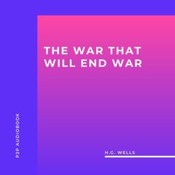 Das Buch “The War That Will End War (Unabridged) – H.G. Wells” online hören