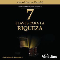 Das Buch “7 LLaves Para La Riqueza (abreviado) – Carlos Eduardo Sarmiento” online hören