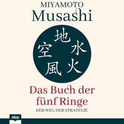 Das Buch “Das Buch der fünf Ringe - Der Weg der Strategie (Ungekürzt) – Miyamoto Musashi” online hören