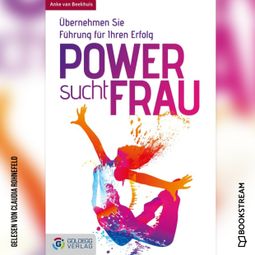 Das Buch “Power sucht Frau - Übernehmen Sie Führung für Ihren Erfolg (Ungekürzt) – Anke van Beekhuis” online hören
