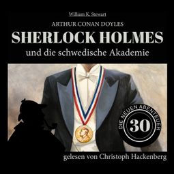 Das Buch “Sherlock Holmes und die schwedische Akademie - Die neuen Abenteuer, Folge 30 (Ungekürzt) – Arthur Conan Doyle, William K. Stewart” online hören