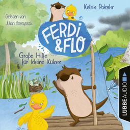 Das Buch “Große Hilfe für kleine Küken - Ferdi & Flo, Teil 2 (Ungekürzt) – Katrin Pokahr” online hören