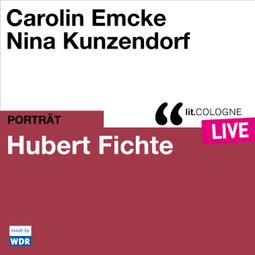 Das Buch “Hubert Fichte - lit.COLOGNE live (ungekürzt) – Carolin Emcke, Nina Kunzendorf” online hören
