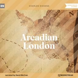 Das Buch “Arcadian London (Unabridged) – Charles Dickens” online hören