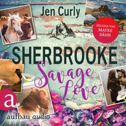 Das Buch “Sherbrooke - Savage Love - Rocky Mountains Love, Band 2 (Ungekürzt) – Jen Curly” online hören