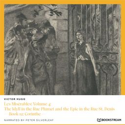 Das Buch “Les Misérables: Volume 4: The Idyll in the Rue Plumet and the Epic in the Rue St. Denis - Book 12: Corinthe (Unabridged) – Victor Hugo” online hören