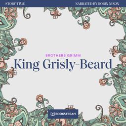 Das Buch “King Grisly-Beard - Story Time, Episode 15 (Unabridged) – Brothers Grimm” online hören