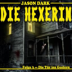 Das Buch “Die Tür ins Gestern - Die Hexerin, Folge 3 – Jason Dark” online hören