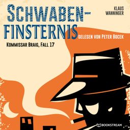 Das Buch “Schwaben-Finsternis - Kommissar Braig, Fall 17 (Ungekürzt) – Klaus Wanninger” online hören