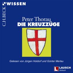 Das Buch “Die Kreuzzüge - LAUSCH Wissen, Band 8 (Ungekürzt) – Peter Thorau” online hören
