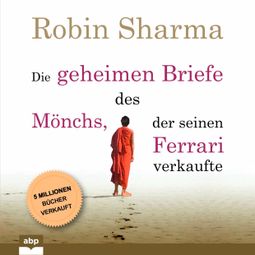 Das Buch “Die geheimen Briefe des Mönchs, der seinen Ferrari verkaufte - Eine Parabel vom Suchen und Finden (Ungekürzt) – Robin Sharma” online hören