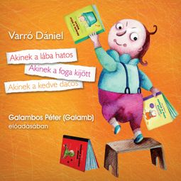 Das Buch “Akinek a lába hatos - Akinek a foga kijött,Akinek a kedve dacos (teljes) – Varró Dániel” online hören