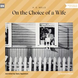 Das Buch “On the Choice of a Wife (Unabridged) – H. G. Wells” online hören