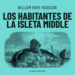 Das Buch “Los habitantes de la isleta Middle (Completo) – William Hope Hodgson” online hören