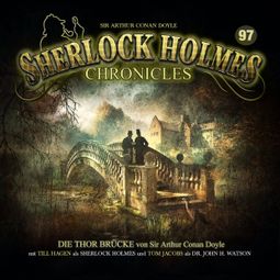 Das Buch «Sherlock Holmes Chronicles, Folge 97: Die Thor Brücke – Sir Arthur Conan Doyle» online hören
