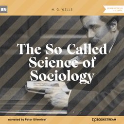 Das Buch “The So-Called Science of Sociology (Unabridged) – H. G. Wells” online hören