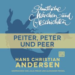 Das Buch “H. C. Andersen: Sämtliche Märchen und Geschichten, Peiter, Peter und Peer – Hans Christian Andersen” online hören