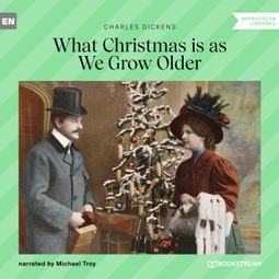 Das Buch “What Christmas Is as We Grow Older (Unabridged) – Charles Dickens” online hören