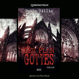 Das Buch “Der Plan Gottes - Thriller Reihe (Ungekürzt) – Guido Billig” online hören