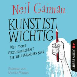 Das Buch “Kunst ist wichtig - Weil deine Vorstellungskraft die Welt verändern kann (Ungekürzt) – Neil Gaiman” online hören
